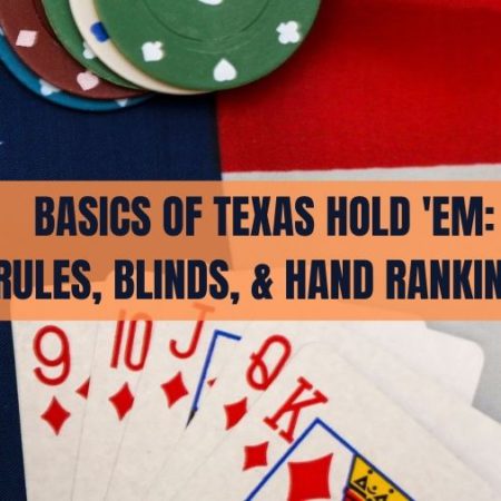 The Basics of Texas Hold &rsquo;em: Rules, Blinds, & Hand Rankings