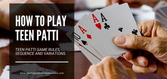How to Play Teen Patti &ndash; A Beginner&rsquo;s Guide