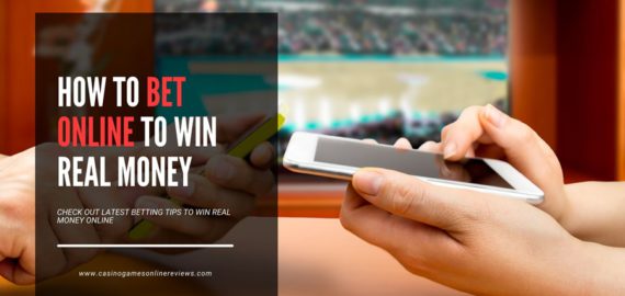 How to Bet Online to Win Real Money &ndash; Online Betting Tips