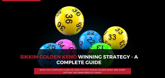 Sikkim Golden Keno Winning Strategies &ndash; A Complete Guide 2021