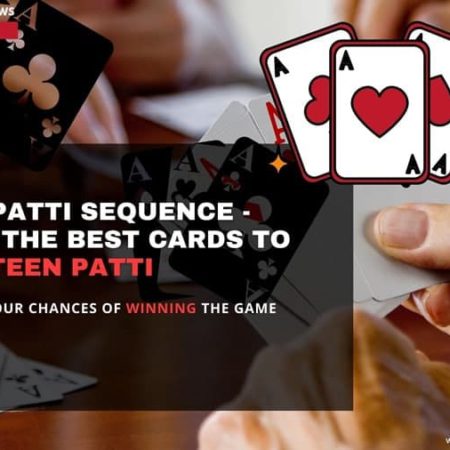 Teen Patti Sequence &ndash; Know the highest and the best cards to play